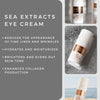 Sea Extracts Eye Cream - Undereye Cream Antioxidant-Rich, Anti-Aging, Brightens, Firms, Boost Collagen. Promotes Cell Turnover, and Maintains Moisture & Hydration - 1/2 oz by