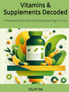 Vitamins & Supplements Decoded: A Pharmacist’s Guide to Choosing What’s Right for You